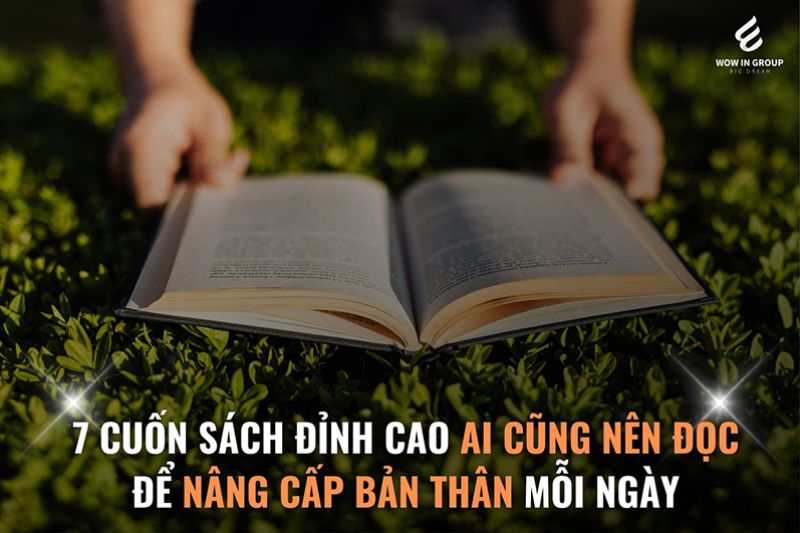 7 CUỐN SÁCH ĐỈNH CAO AI CŨNG NÊN ĐỌC ĐỂ NÂNG CẤP BẢN THÂN MỖI NGÀY