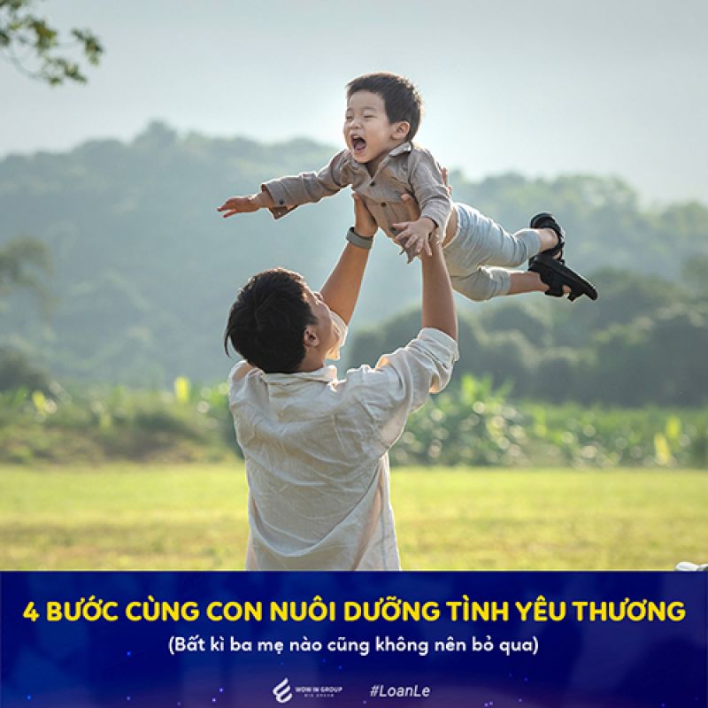 4 BƯỚC CÙNG CON NUÔI DƯỠNG TÌNH YÊU THƯƠNG