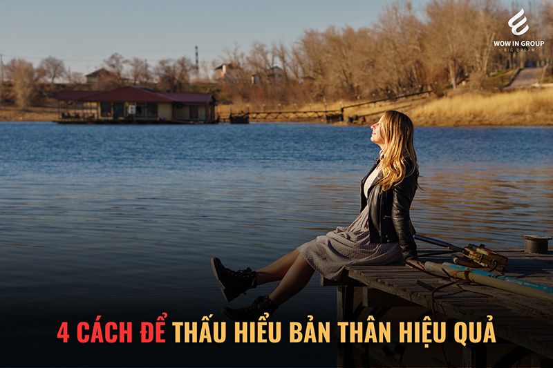 4 CÁCH ĐỂ THẤU HIỂU BẢN THÂN HIỆU QUẢ