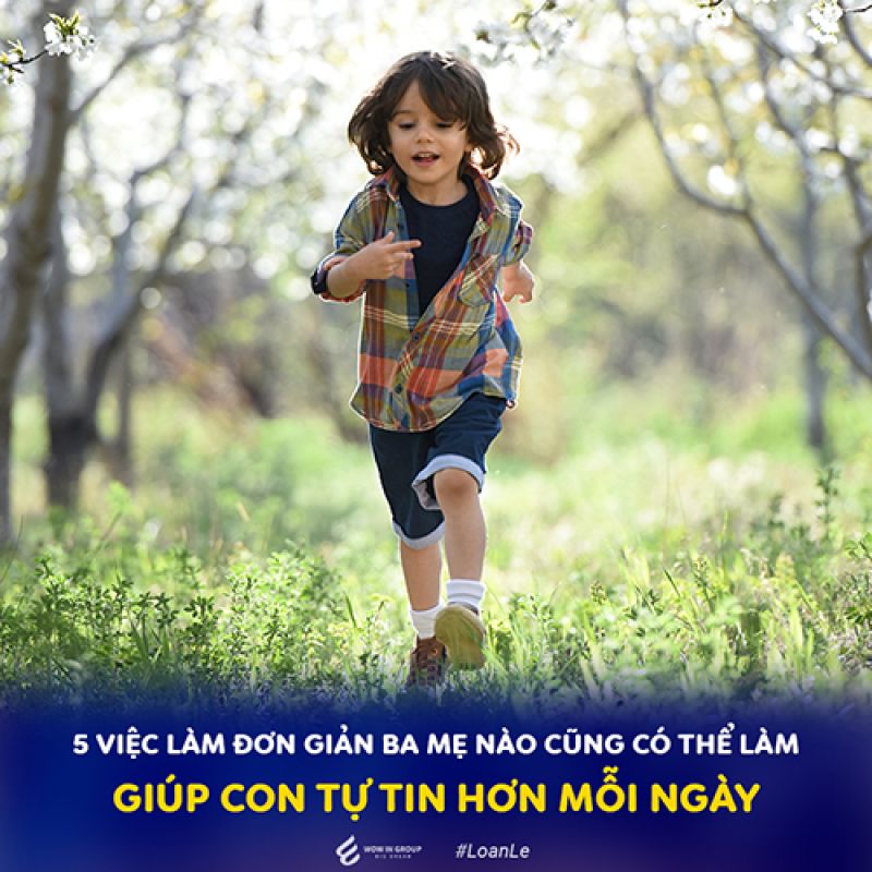 5 VIỆC LÀM ĐƠN GIẢN BA MẸ NÀO CŨNG CÓ THỂ LÀM GIÚP CON TỰ TIN HƠN MỖI NGÀY